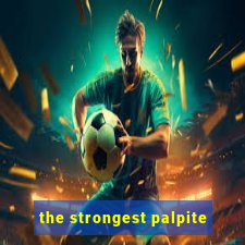 the strongest palpite